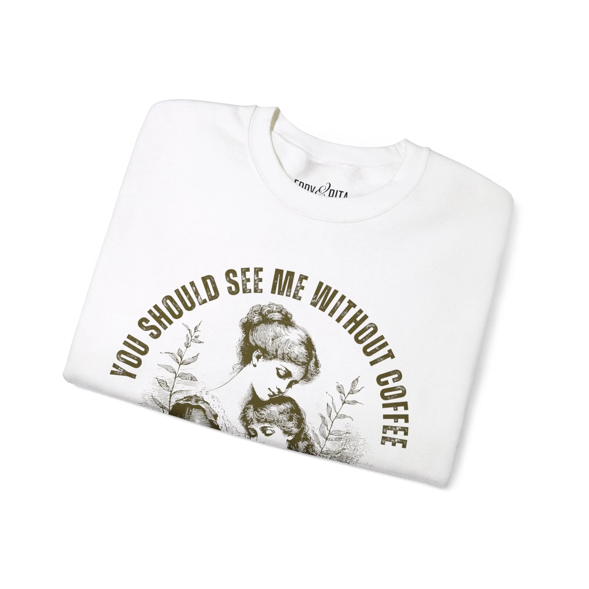 Eddy and Rita Women's Heavy Crewneck Sweatshirt - "You Should See Me Without Coffee" Vintage Graphic Pullover
